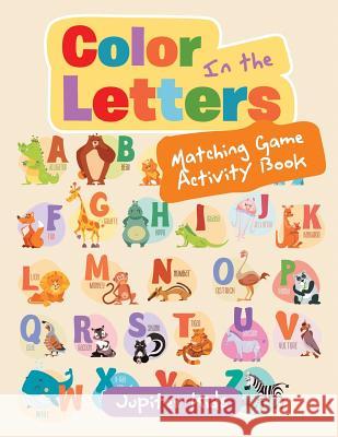 Color In the Letters Matching Game Activity Book Jupiter Kids 9781683260752 Jupiter Kids
