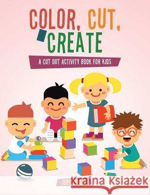Color, Cut, & Create: A Cut Out Activity Book for Kids Jupiter Kids 9781683260776