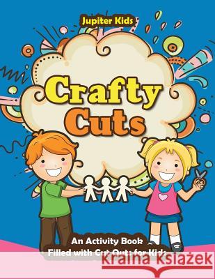 Crafty Cuts: An Activity Book Filled with Cut Outs for Kids Jupiter Kids 9781683261018