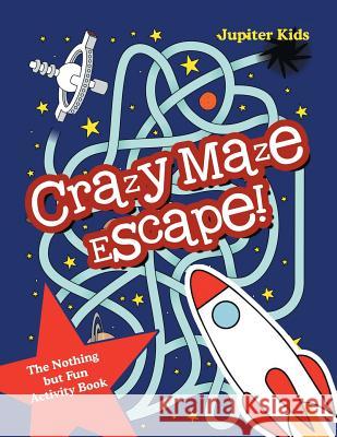 Crazy Maze Escape! The Nothing but Fun Activity Book Jupiter Kids 9781683261025