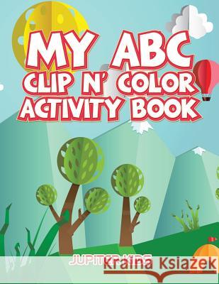 My ABC Clip n' Color Activity Book Jupiter Kids 9781683261223 Jupiter Kids
