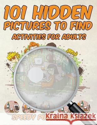 101 Hidden Pictures to Find Activities for Adults Speedy Publishing LLC 9781683261285 Speedy Publishing LLC