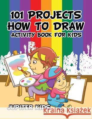 101 Projects How to Draw Activity Book for Kids Activity Book Jupiter Kids 9781683261292 Jupiter Kids