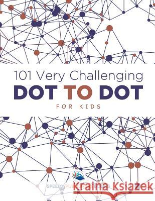 101 Very Challenging Dot to Dot for Kids Speedy Publishing LLC 9781683261315 Speedy Publishing LLC