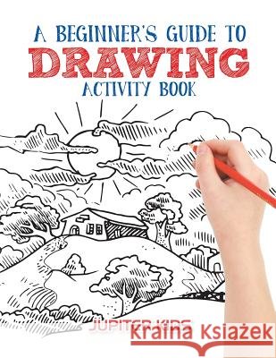 A Beginner's Guide to Drawing Activity Book Jupiter Kids 9781683261322