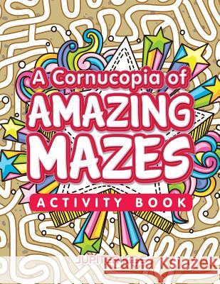 A Cornucopia of Amazing Mazes Activity Book Jupiter Kids 9781683261346 Jupiter Kids