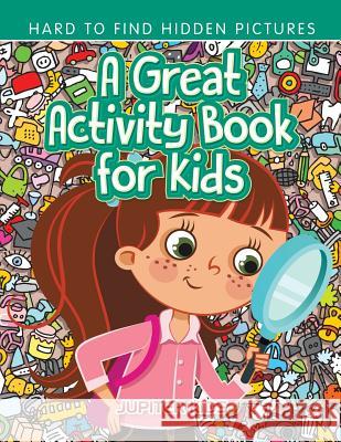 A Great Activity Book for Kids -- Hard to Find Hidden Pictures Jupiter Kids 9781683261360 Jupiter Kids