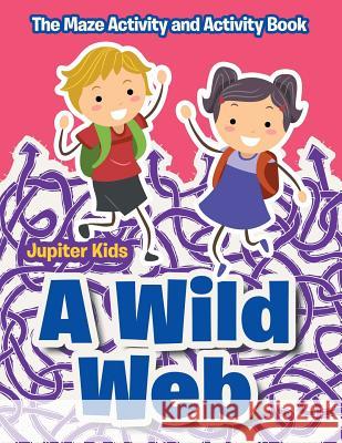 A Wild Web: The Maze Activity and Activity Book Jupiter Kids 9781683261551 Jupiter Kids