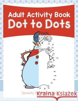 Adult Activity Book: Dot to Dots Speedy Publishing LLC 9781683261599 Speedy Publishing LLC
