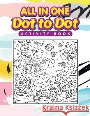 All in One Dot to Dot Activity Book Jupiter Kids 9781683261612 Jupiter Kids