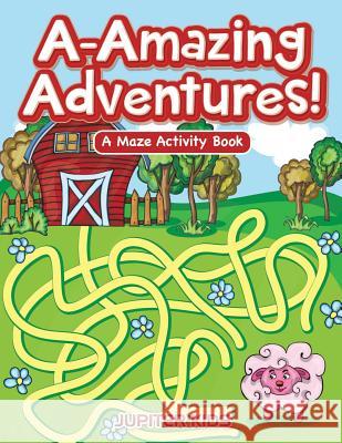 A-Amazing Adventures! A Maze Activity Book Jupiter Kids 9781683261681