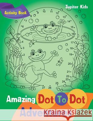 Amazing Dot To Dot Adventures Activity Book Jupiter Kids 9781683261711 Jupiter Kids
