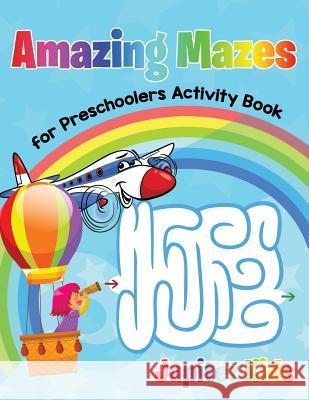 Amazing Mazes for Preschoolers Activity Book Jupiter Kids 9781683261728 Jupiter Kids