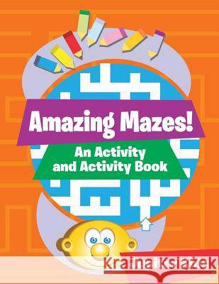 Amazing Mazes! An Activity and Activity Book Jupiter Kids 9781683261735 Jupiter Kids