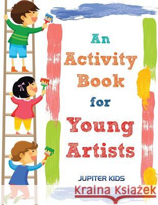 An Activity Book for Young Artists Jupiter Kids 9781683261766 Jupiter Kids
