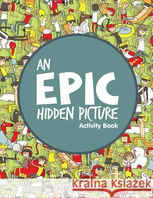 An EPIC Hidden Picture Activity Book Jupiter Kids 9781683261797