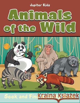 Animals of the Wild: Seek and Find Activity Book Jupiter Kids 9781683261841 Jupiter Kids