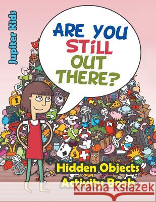 Are You Still Out There? Hidden Objects Activity Book Jupiter Kids 9781683261865 Jupiter Kids