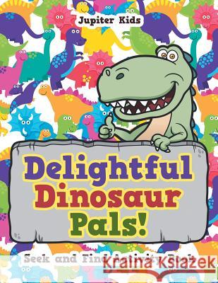 Delightful Dinosaur Pals! Seek and Find Activity Book Jupiter Kids 9781683262145 Jupiter Kids