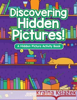 Discovering Hidden Pictures! A Hidden Picture Activity Book Jupiter Kids 9781683262213 Jupiter Kids