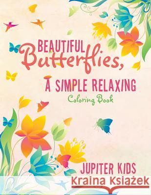 Beautiful Butterflies, a Simple Relaxing Coloring Book Jupiter Kids 9781683262312 Jupiter Kids