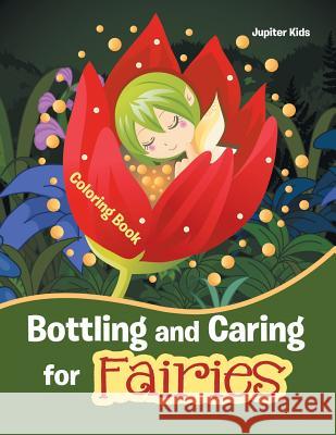 Bottling and Caring for Fairies Coloring Book Jupiter Kids 9781683262343 Jupiter Kids