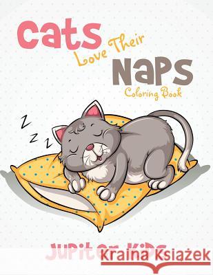 Cats Love Their Naps Coloring Book Jupiter Kids 9781683262398 Jupiter Kids