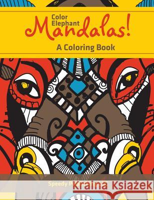 Color Elephant Mandalas! A Coloring Book Speedy Publishing LLC 9781683262411 Speedy Publishing LLC