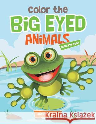 Color the Big Eyed Animals Coloring Book Jupiter Kids 9781683262442 Jupiter Kids