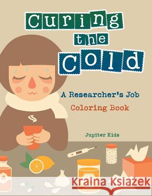 Curing the Cold: A Researcher's Job Coloring Book Jupiter Kids 9781683262527 Jupiter Kids