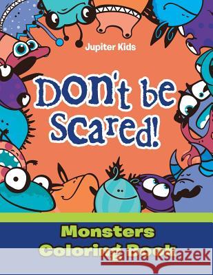 Don't be Scared! Monsters Coloring Book Jupiter Kids 9781683262565 Jupiter Kids