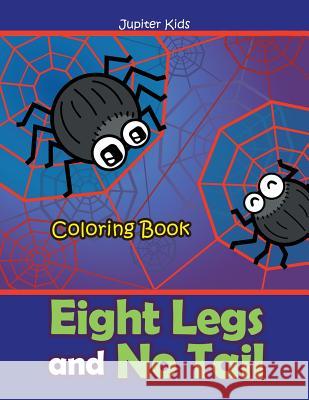 Eight Legs and No Tail Coloring Book Jupiter Kids 9781683262589 Jupiter Kids