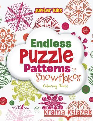 Endless Puzzle Patterns Of Snowflakes Coloring Book Jupiter Kids 9781683262602 Jupiter Kids