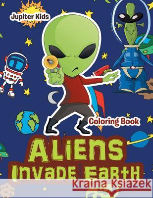 Aliens Invade Earth Coloring Book Jupiter Kids 9781683262770