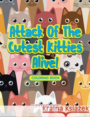 Attack Of The Cutest Kitties Alive! Coloring Book Jupiter Kids 9781683262817 Jupiter Kids