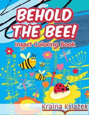 Behold the Bee! Insect Coloring Book Jupiter Kids 9781683262862 Jupiter Kids