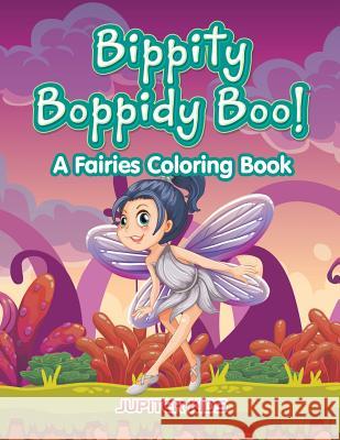 Bippity Boppidy Boo! A Fairies Coloring Book Jupiter Kids 9781683262886 Jupiter Kids