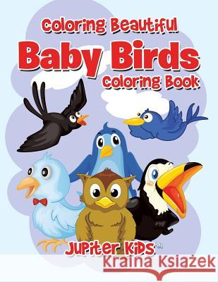 Coloring Beautiful Baby Birds Coloring Book Jupiter Kids 9781683262954 Jupiter Kids