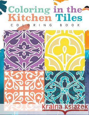 Coloring in the Kitchen Tiles Coloring Book Jupiter Kids 9781683262985 Jupiter Kids