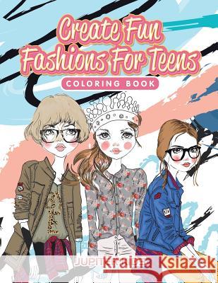 Create Fun Fashions For Teens Coloring Book Jupiter Kids 9781683263029 Jupiter Kids