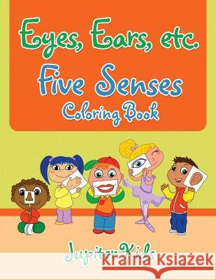 Eyes, Ears, etc. Five Senses Coloring Book Jupiter Kids 9781683263104 Jupiter Kids