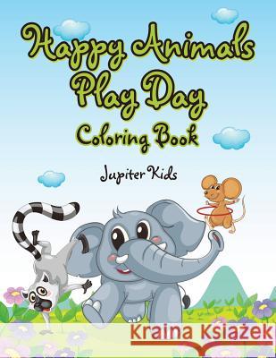 Happy Animals Play Day Coloring Book Jupiter Kids 9781683263241 Jupiter Kids