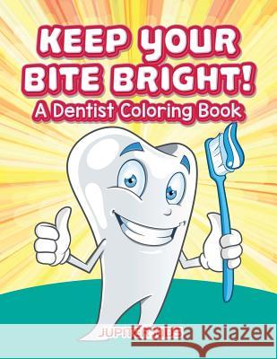 Keep Your Bite Bright! A Dentist Coloring Book Jupiter Kids 9781683263319 Jupiter Kids
