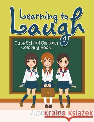 Learning to Laugh: Cute School Cartoon Coloring Book Jupiter Kids 9781683263388 Jupiter Kids