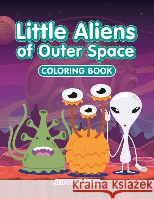 Little Aliens of Outer Space Coloring Book Jupiter Kids 9781683263449 Jupiter Kids