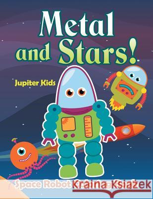 Metal and Stars! Space Robot Coloring Book Jupiter Kids 9781683263517 Jupiter Kids