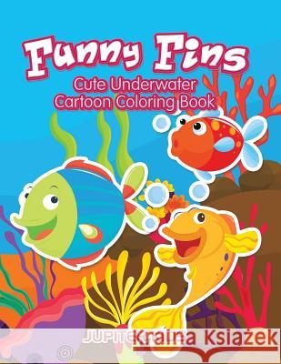 Funny Fins: Cute Underwater Cartoon Coloring Book Jupiter Kids 9781683263654 Jupiter Kids
