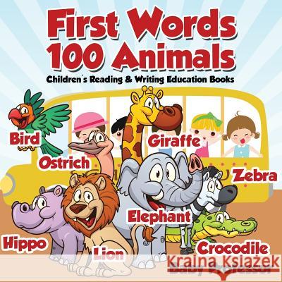 First Words 100 Animals: Children's Reading & Writing Education Books Baby Professor   9781683264026 Baby Professor