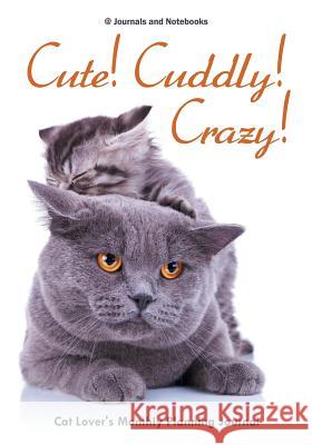 Cute! Cuddly! Crazy! Cat Lover's Monthly Planning Journal @ Journals and Notebooks 9781683264354 Speedy Publishing LLC