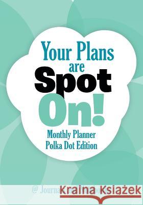 Your Plans are Spot On! Monthly Planner Polka Dot Edition @ Journals and Notebooks 9781683264361 Speedy Publishing LLC
